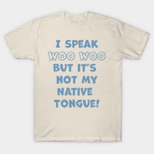 I Speak Woo Woo T-Shirt